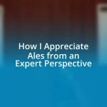 How I Appreciate Ales from an Expert Perspective