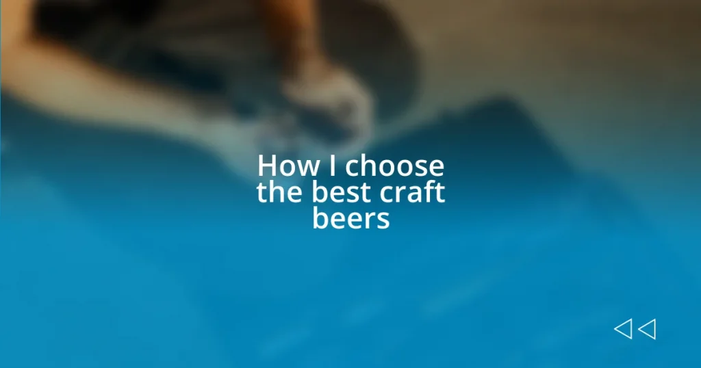 How I choose the best craft beers