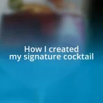 How I created my signature cocktail