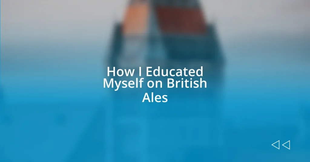 How I Educated Myself on British Ales