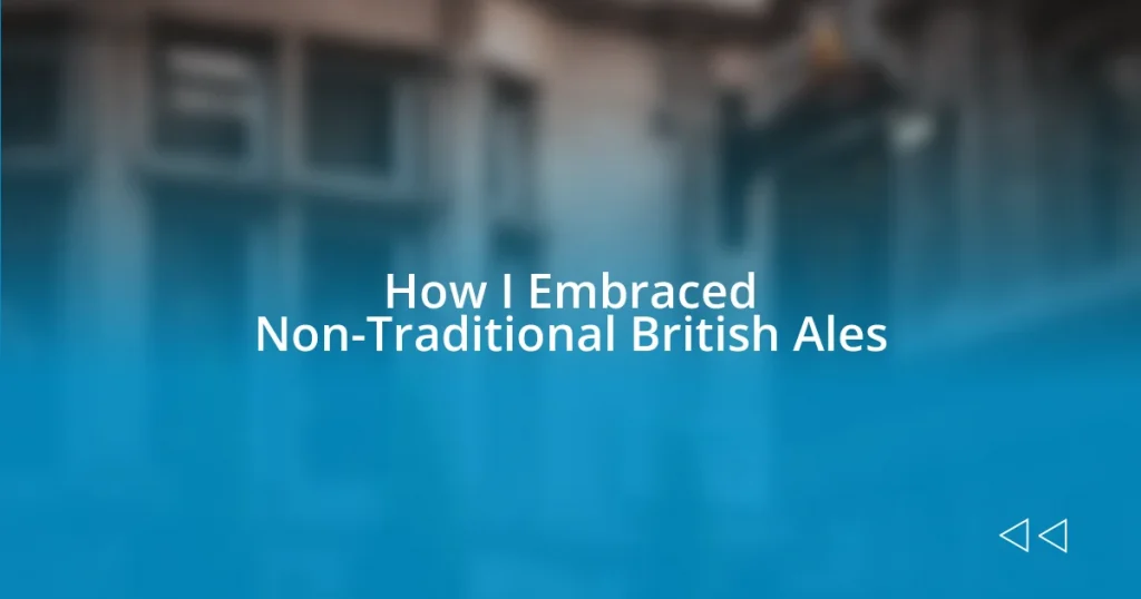 How I Embraced Non-Traditional British Ales