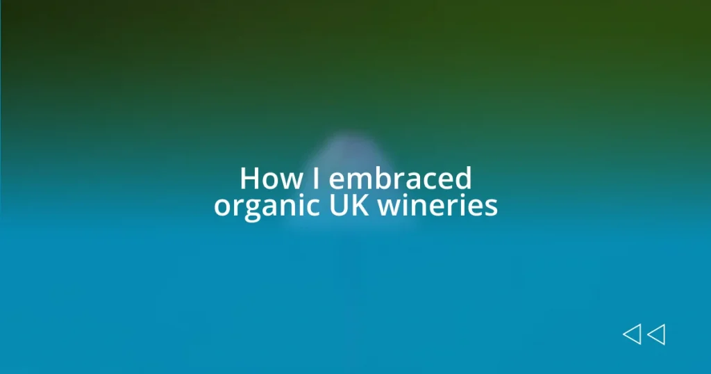 How I embraced organic UK wineries