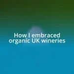 How I embraced organic UK wineries