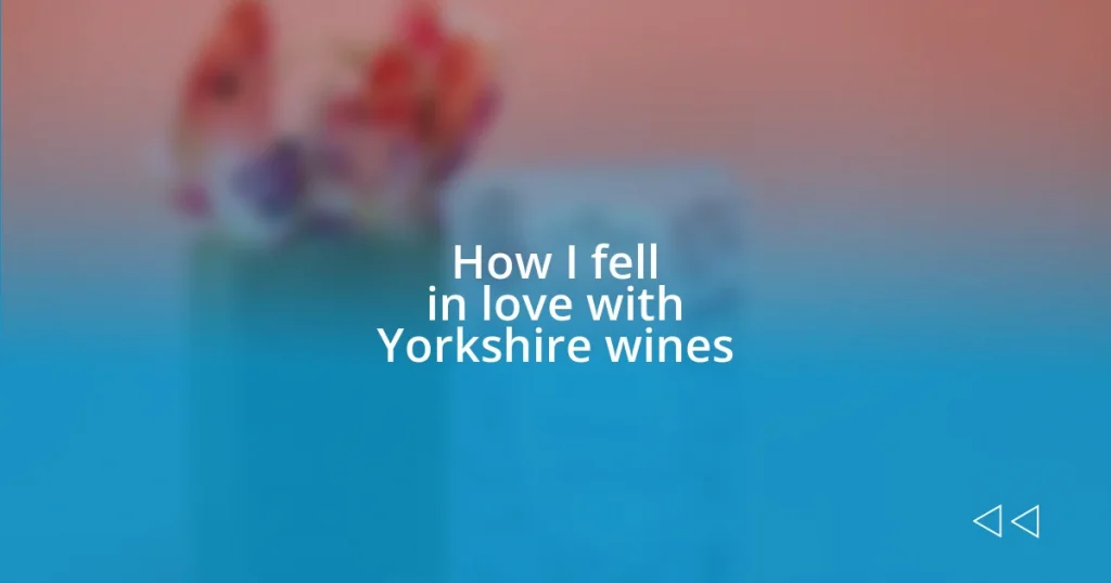 How I fell in love with Yorkshire wines