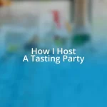 How I Host A Tasting Party