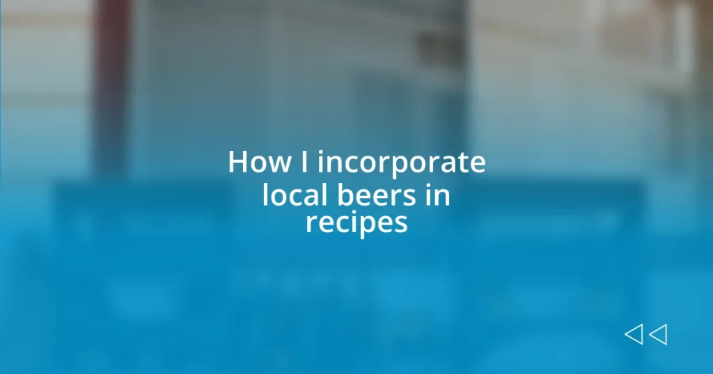 How I incorporate local beers in recipes