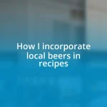 How I incorporate local beers in recipes