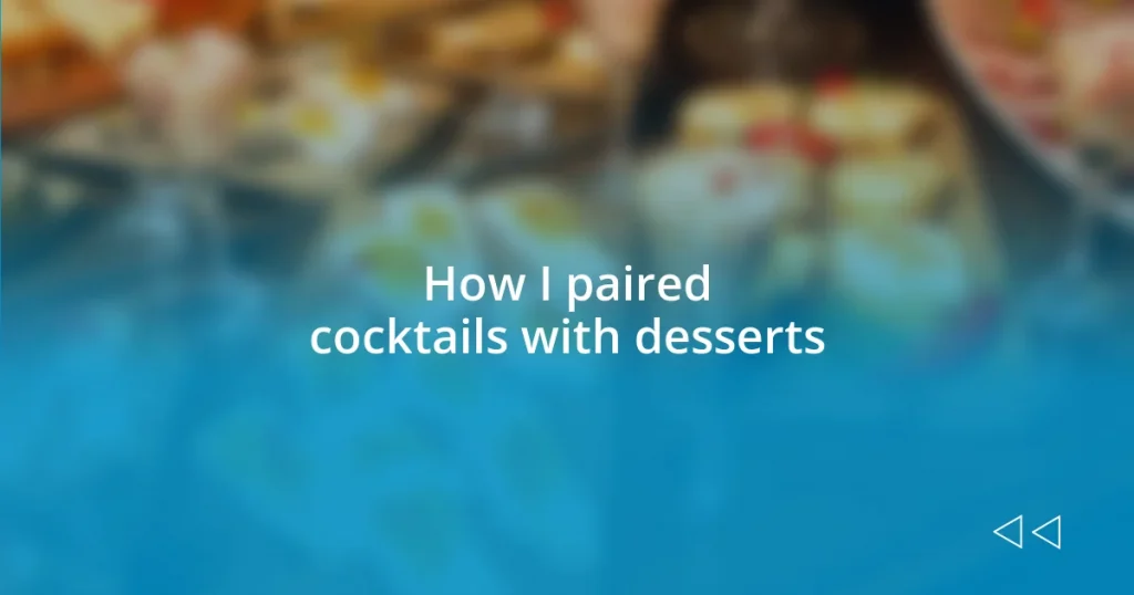 How I paired cocktails with desserts