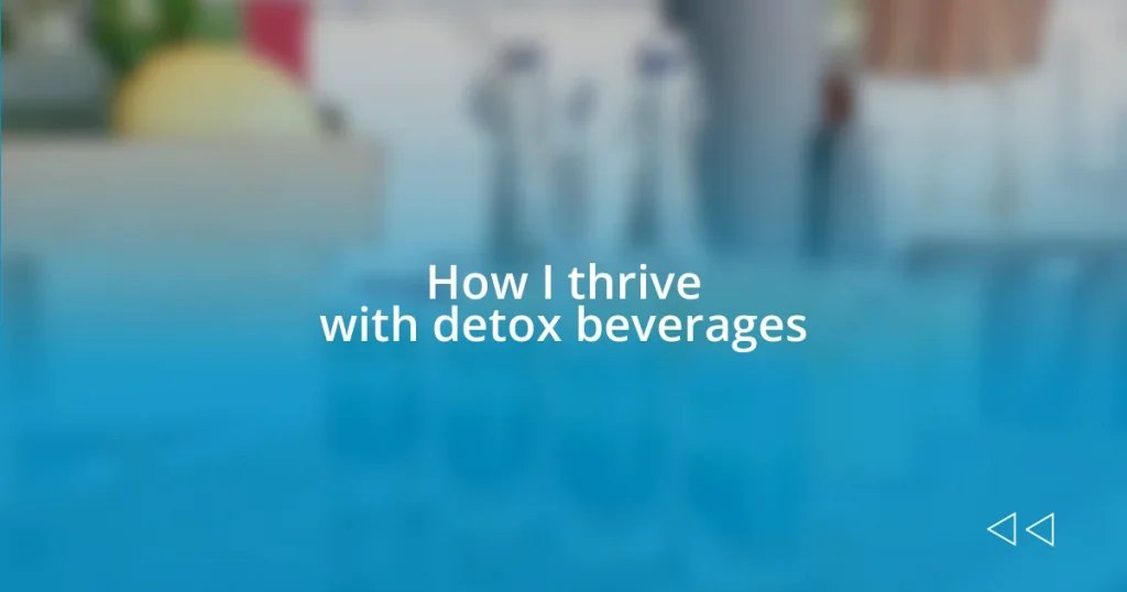 How I thrive with detox beverages