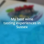 My best wine tasting experiences in Sussex