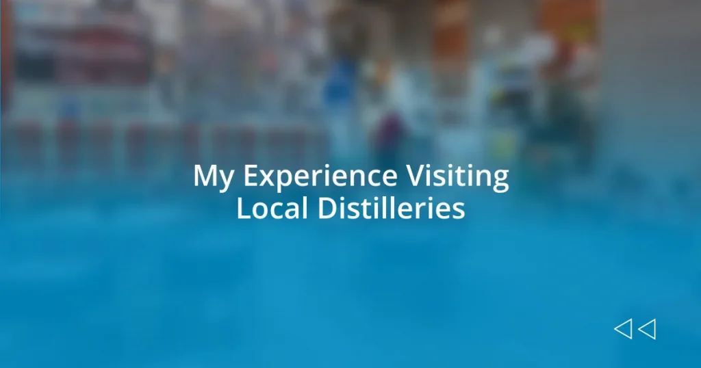 My Experience Visiting Local Distilleries