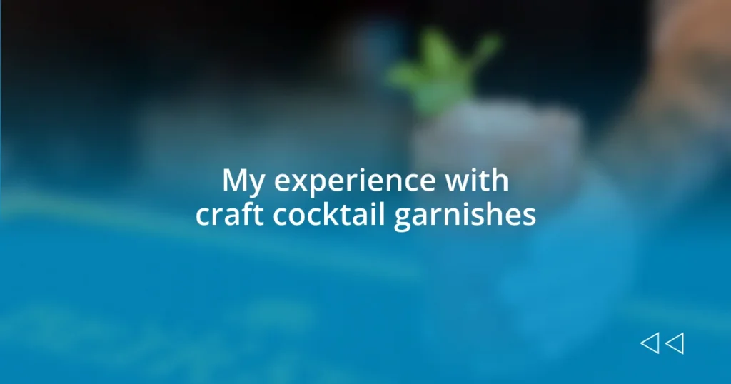 My experience with craft cocktail garnishes