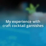 My experience with craft cocktail garnishes