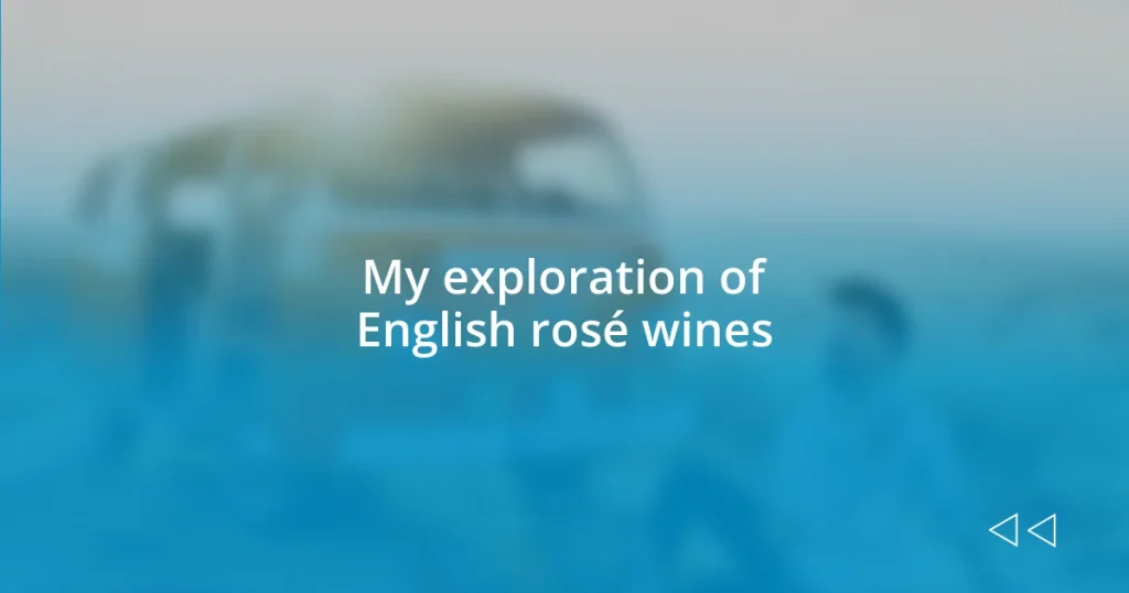 My exploration of English rosé wines