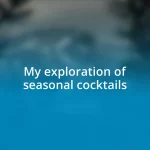 My exploration of seasonal cocktails