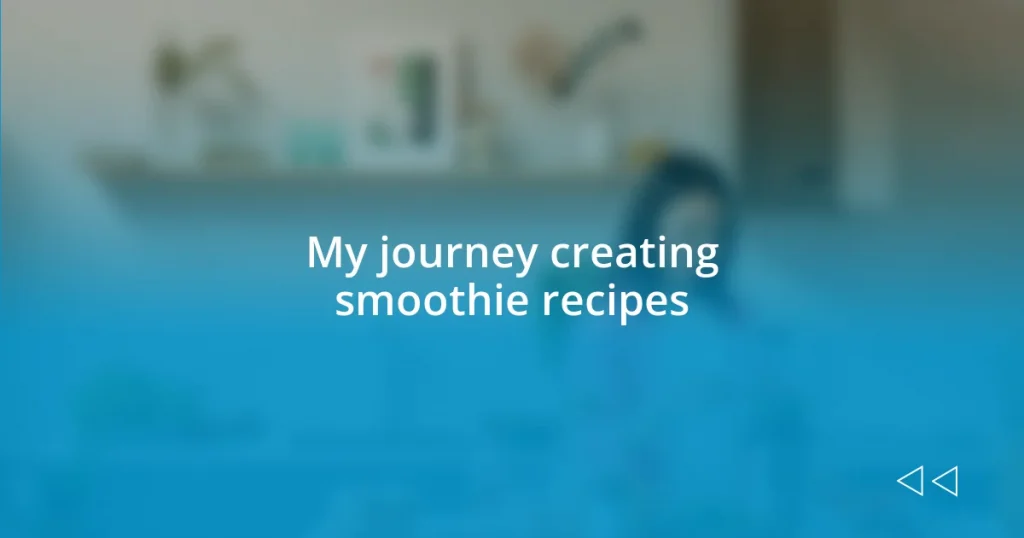 My journey creating smoothie recipes