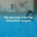 My journey creating smoothie recipes