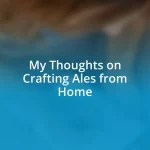 My Thoughts on Crafting Ales from Home