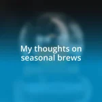 My thoughts on seasonal brews