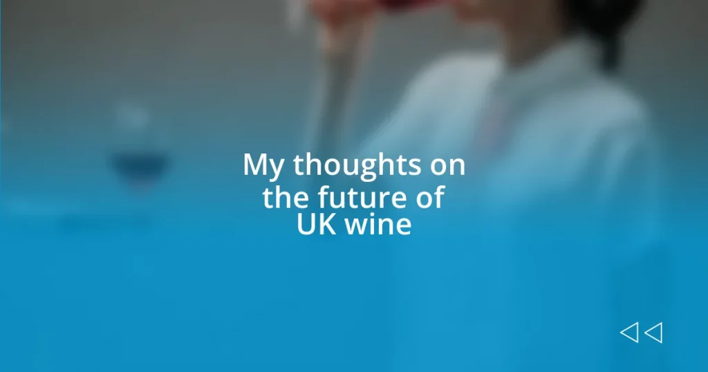 My thoughts on the future of UK wine