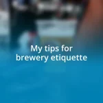 My tips for brewery etiquette