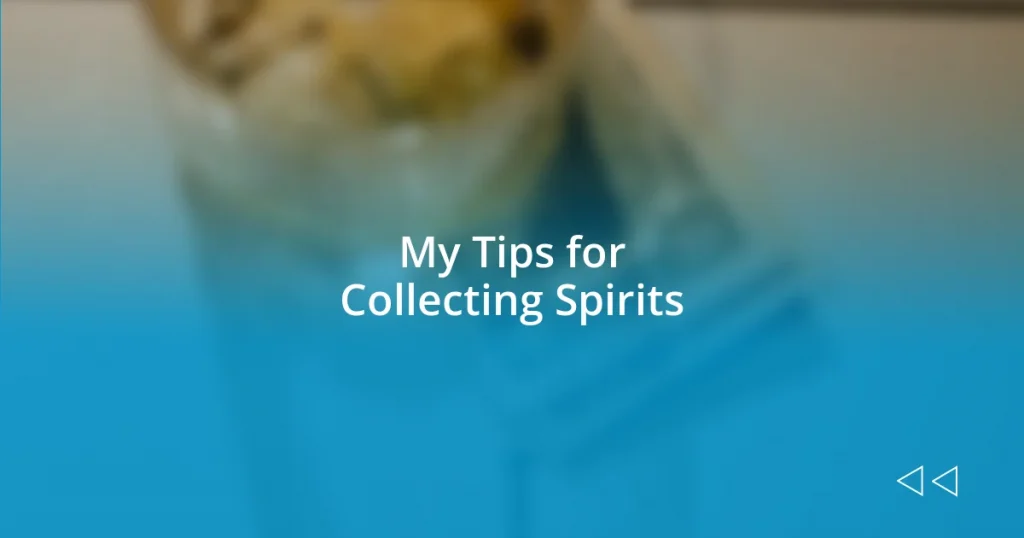 My Tips for Collecting Spirits