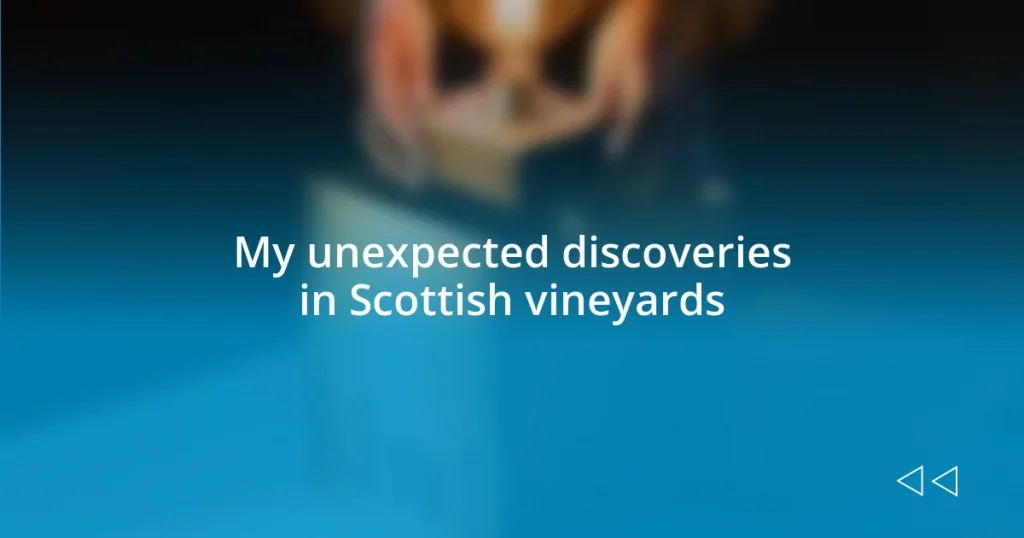 My unexpected discoveries in Scottish vineyards