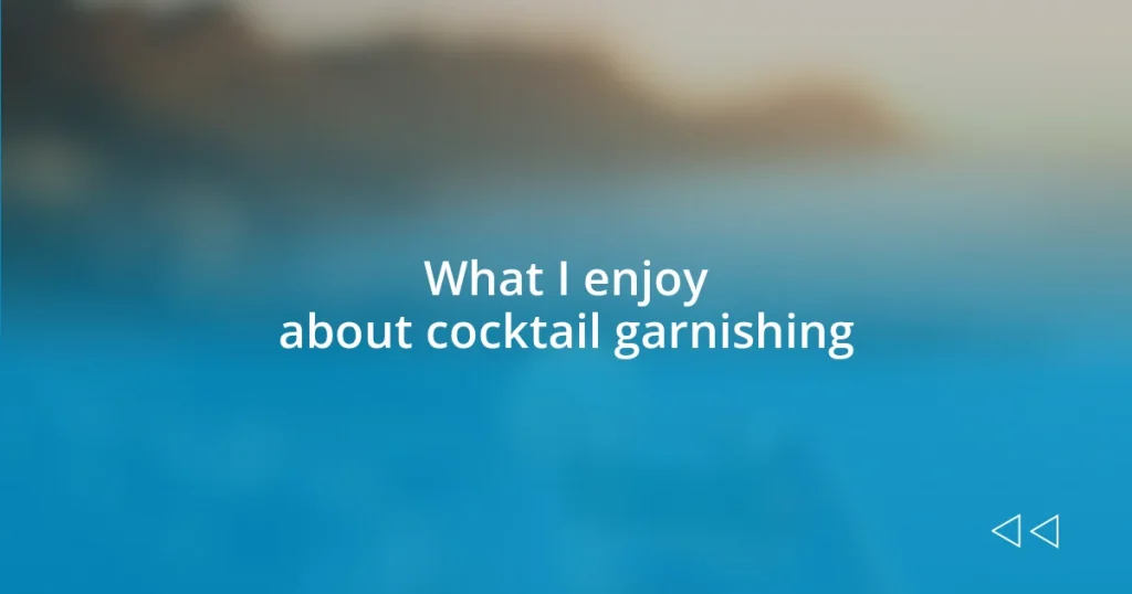 What I enjoy about cocktail garnishing