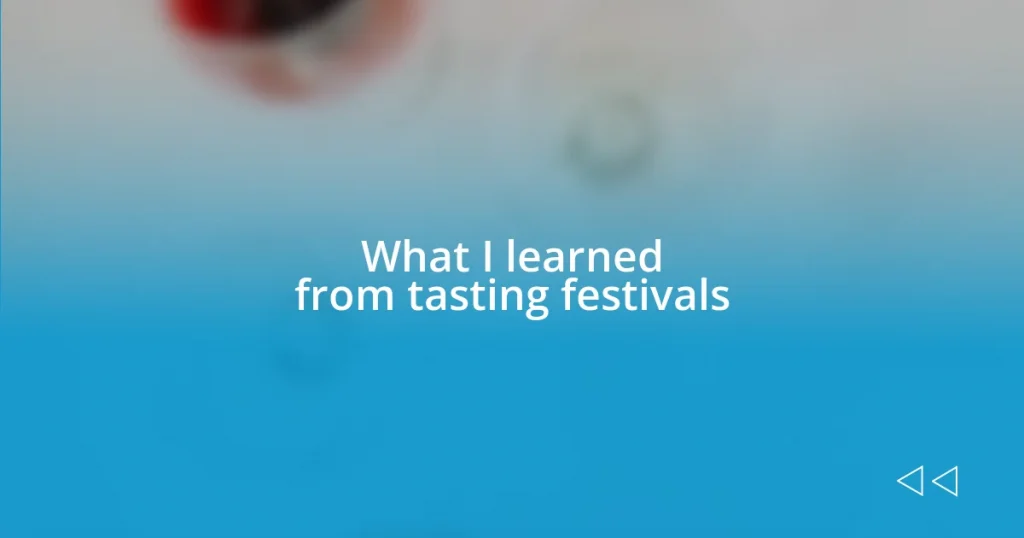 What I learned from tasting festivals