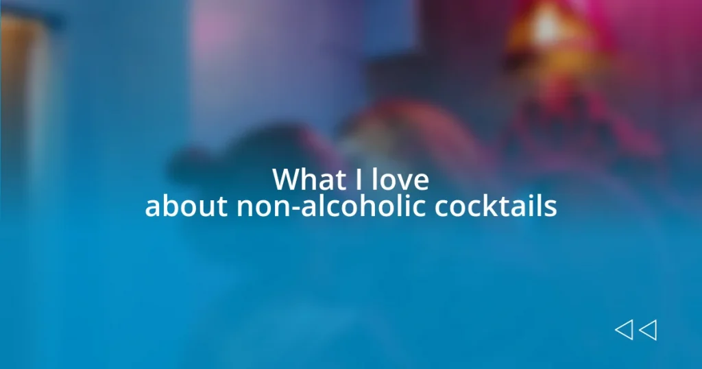 What I love about non-alcoholic cocktails