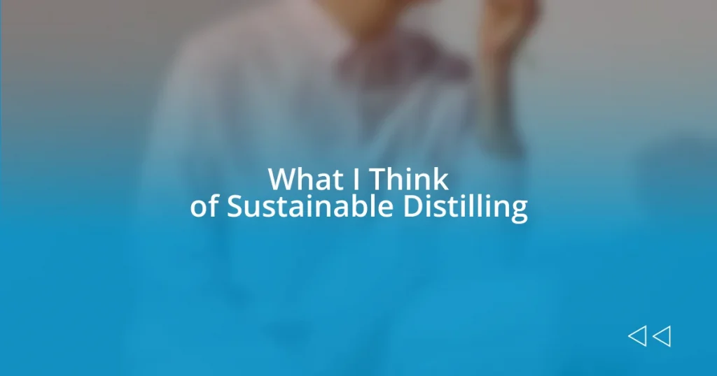 What I Think of Sustainable Distilling