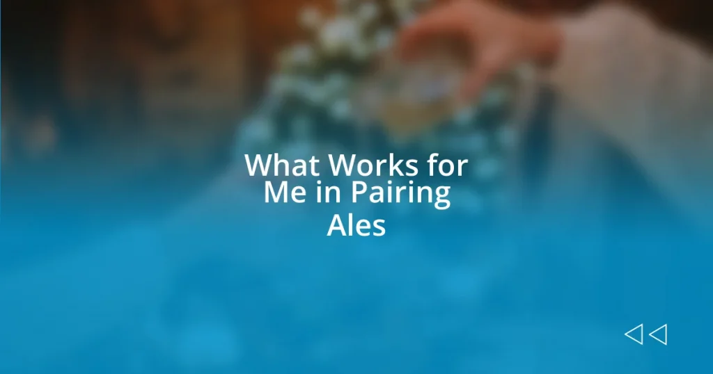 What Works for Me in Pairing Ales