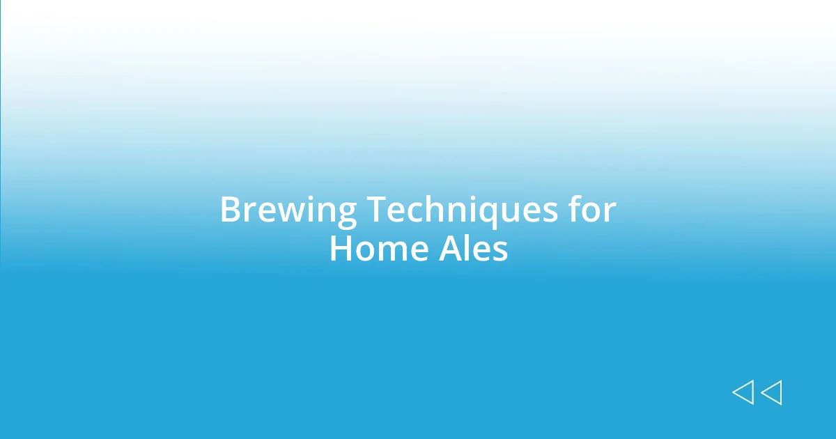 Brewing Techniques for Home Ales