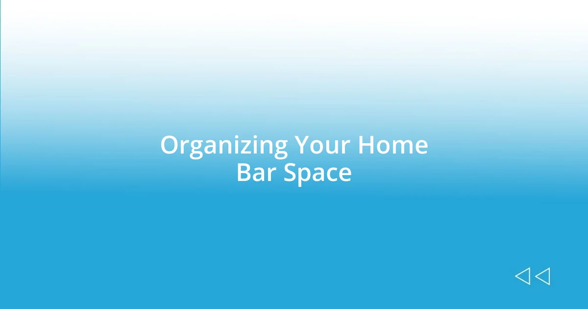 Organizing Your Home Bar Space