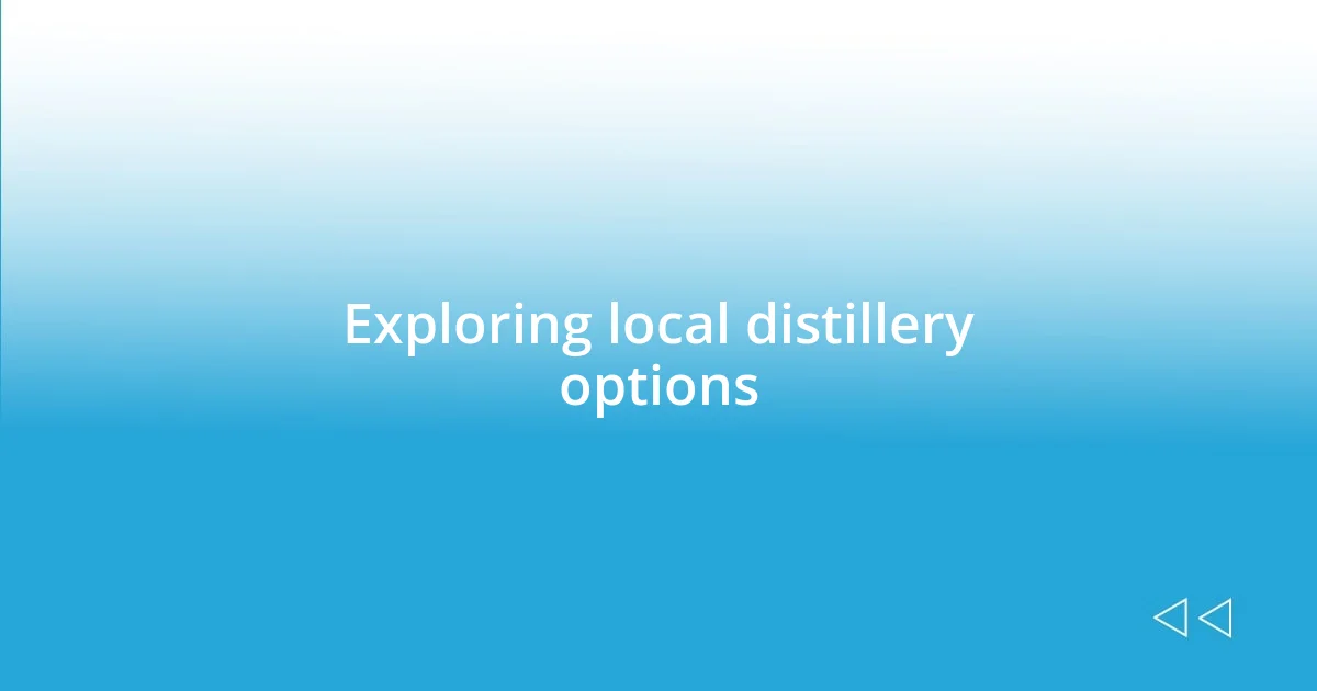 Exploring local distillery options