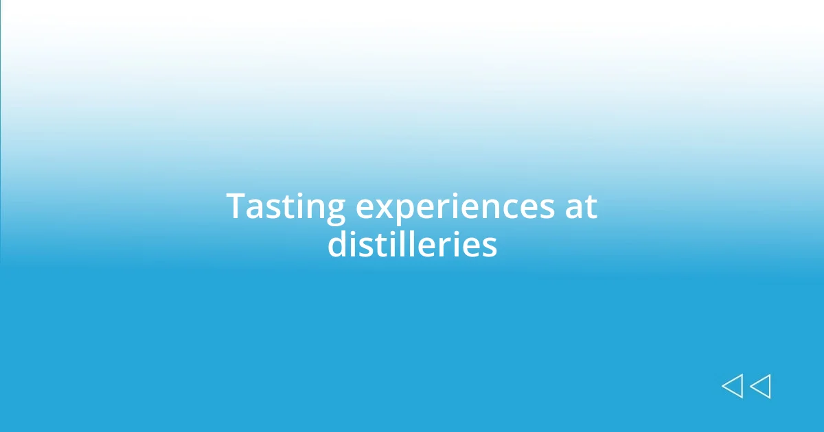 Tasting experiences at distilleries