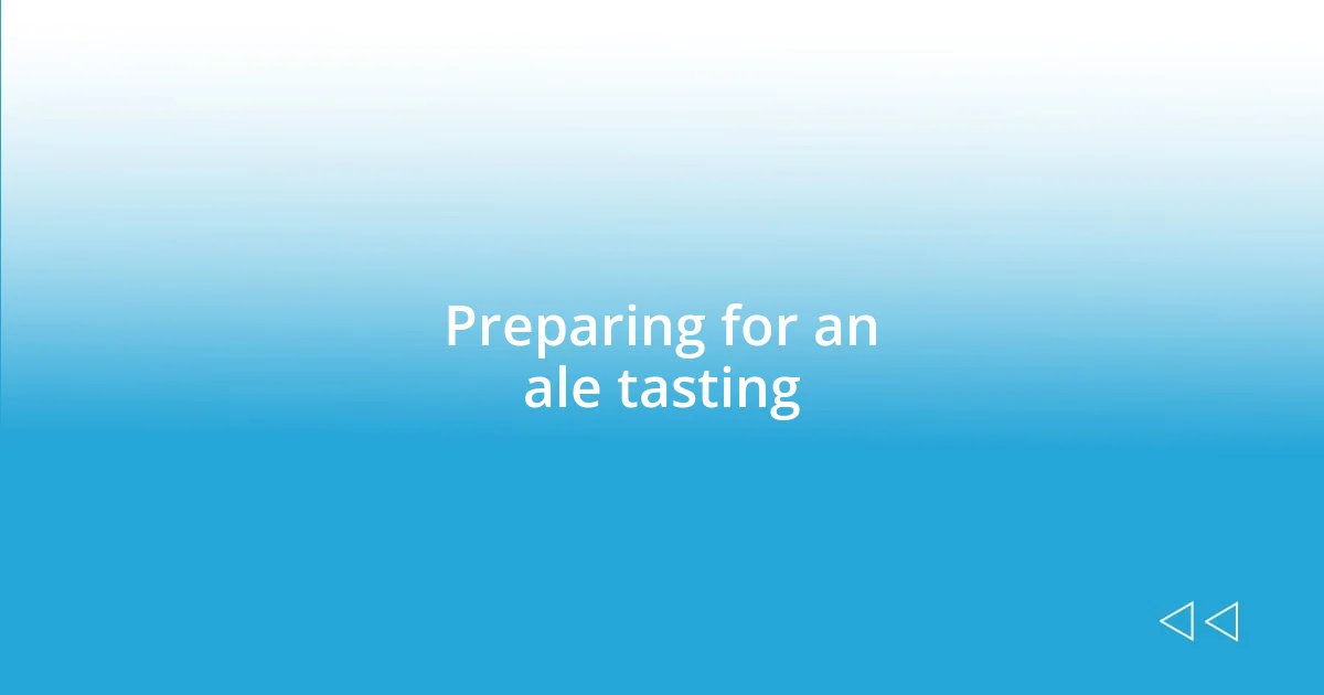 Preparing for an ale tasting