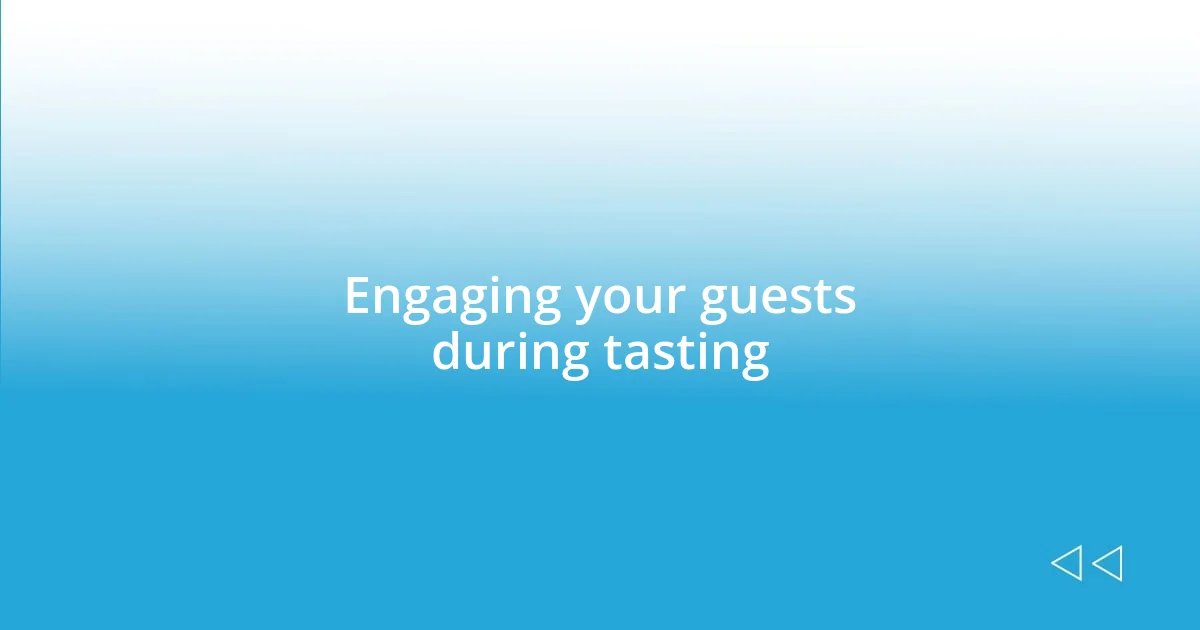 Engaging your guests during tasting