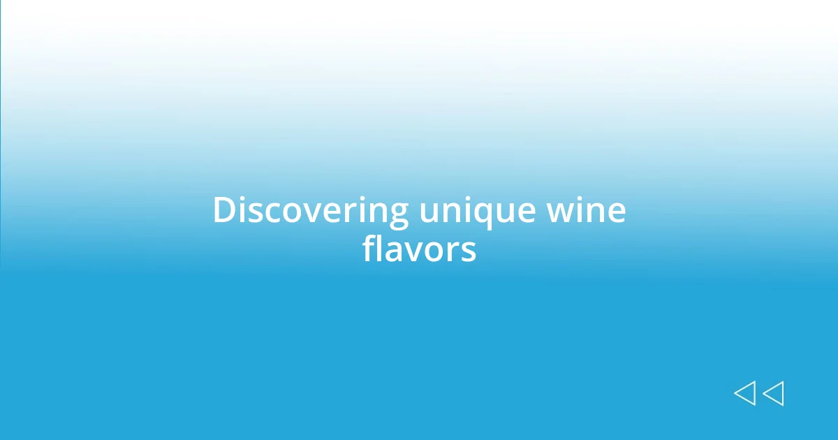 Discovering unique wine flavors