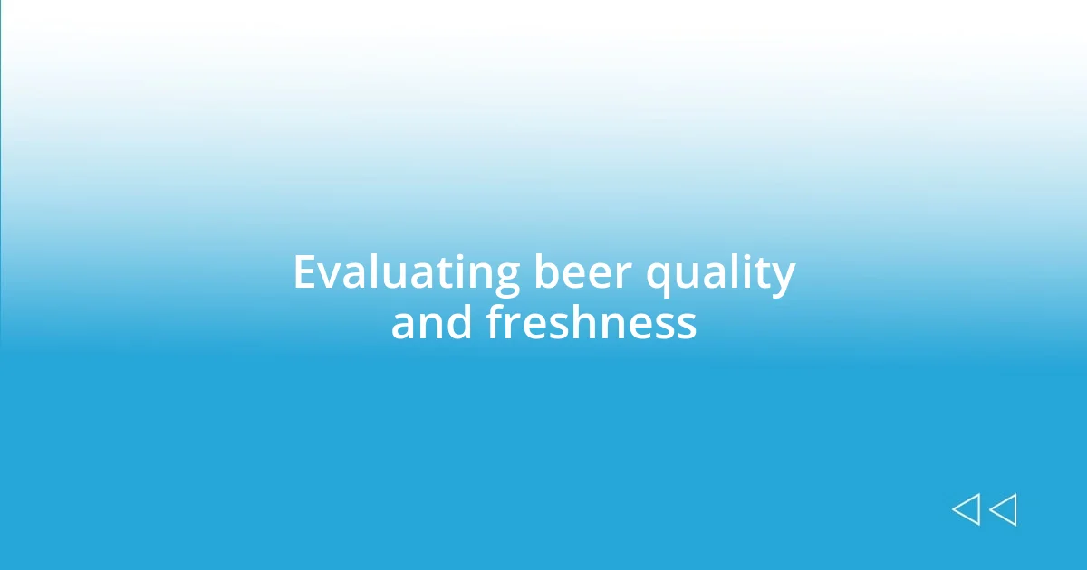 Evaluating beer quality and freshness