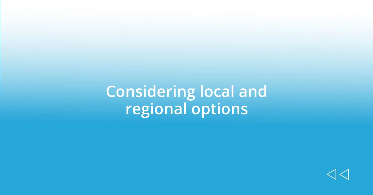 Considering local and regional options