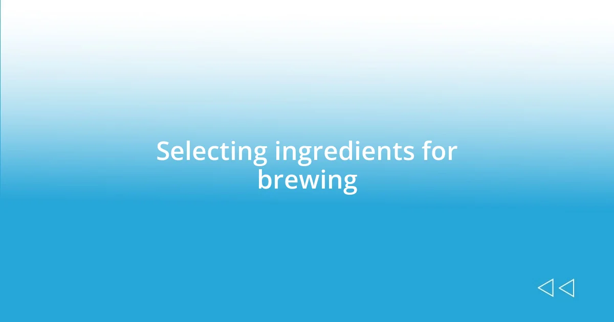 Selecting ingredients for brewing