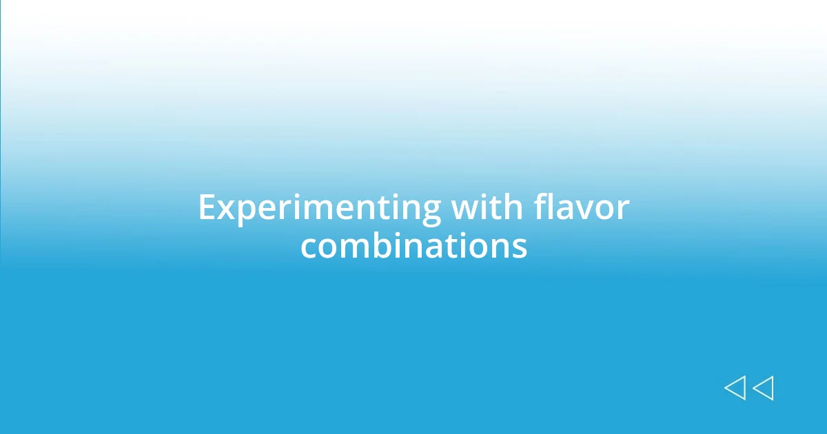 Experimenting with flavor combinations