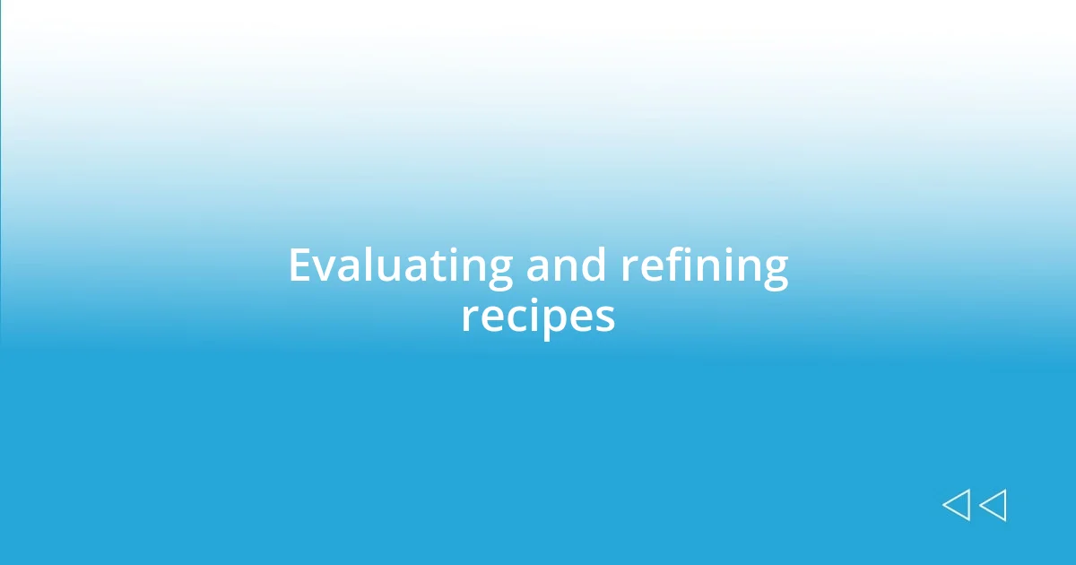 Evaluating and refining recipes