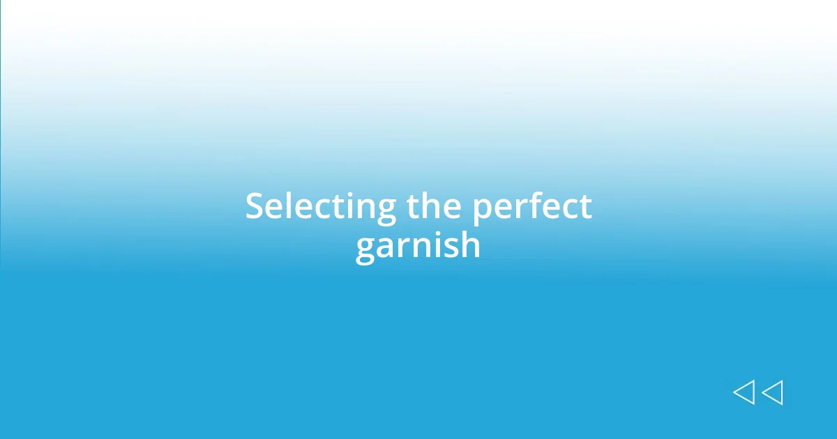 Selecting the perfect garnish