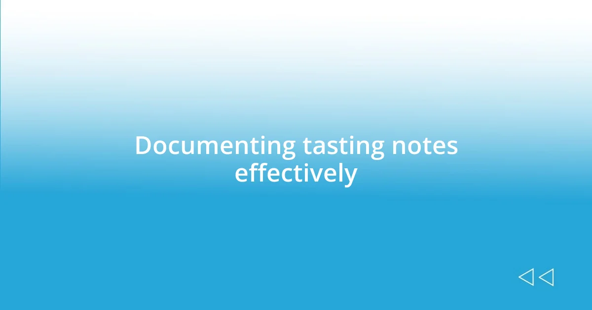 Documenting tasting notes effectively