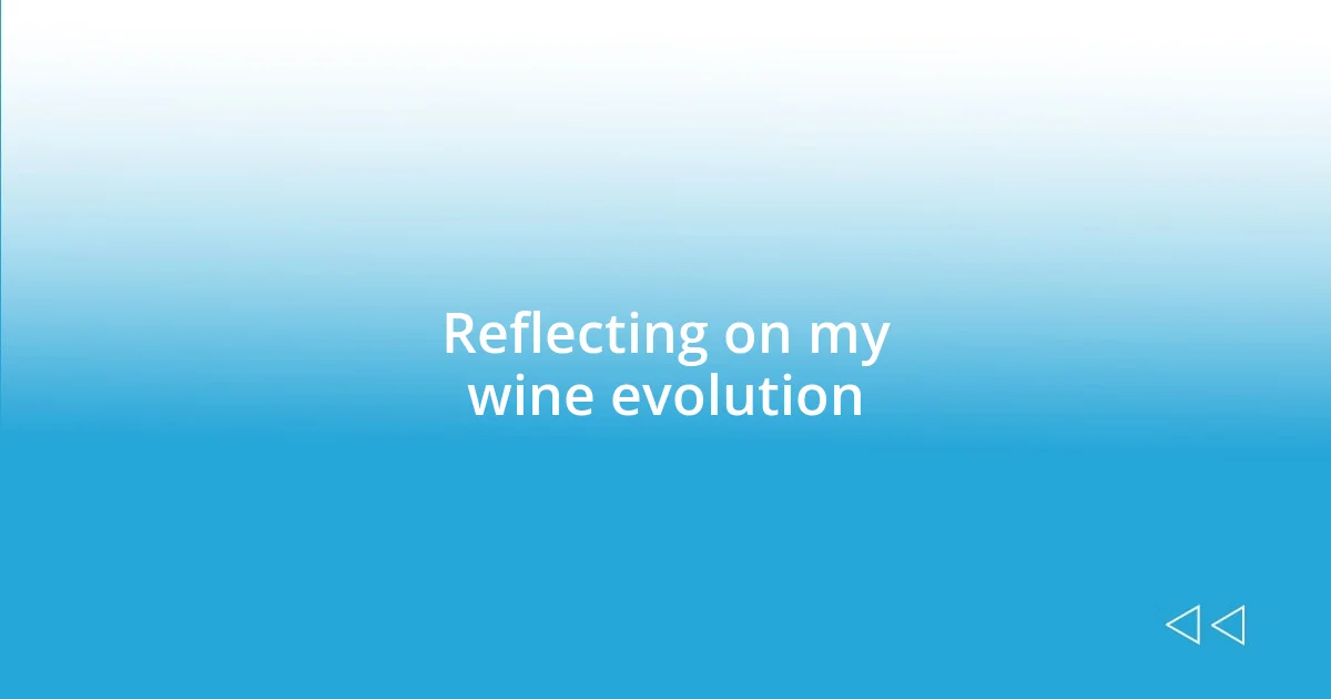 Reflecting on my wine evolution