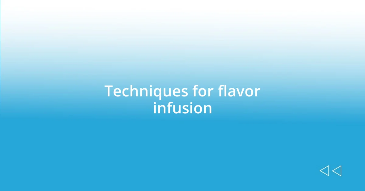 Techniques for flavor infusion