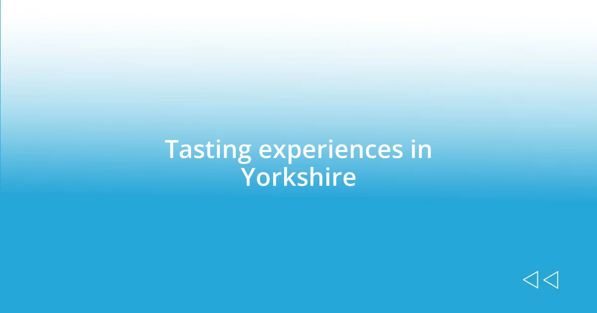 Tasting experiences in Yorkshire