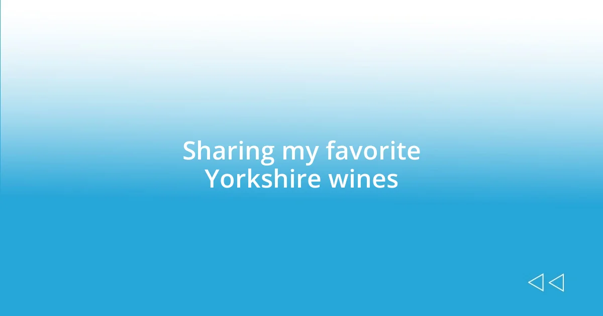 Sharing my favorite Yorkshire wines